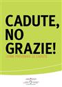 Cadute, no grazie!